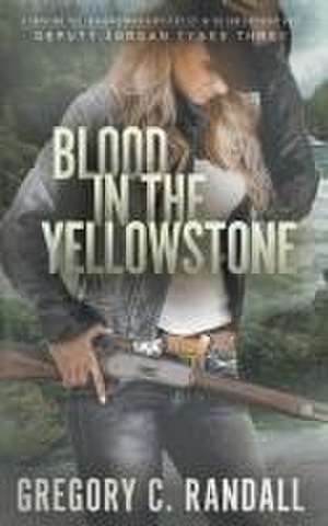 Blood in the Yellowstone de Gregory C Randall