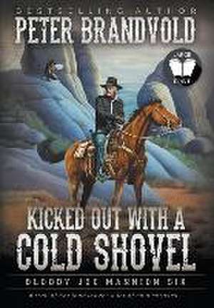 Kicked Out With A Cold Shovel de Peter Brandvold