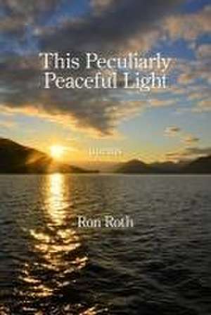 This Peculiarly Peaceful Light de Ron Roth