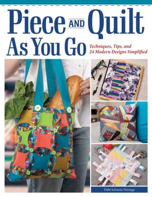 Piece and Quilt as You Go de Debi Schmitz Noriega