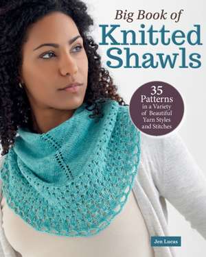 Big Book of Knitted Shawls de Jen Lucas