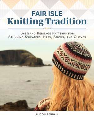 Fair Isle Knitting Tradition de Alison Rendall