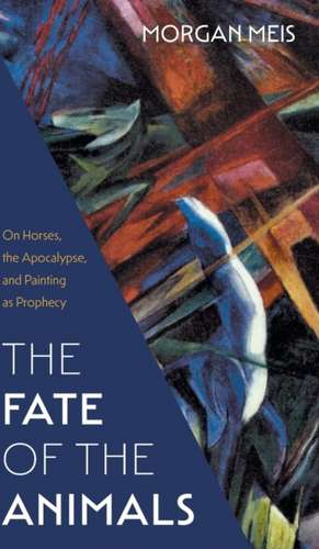 Fate of the Animals de Morgan Meis