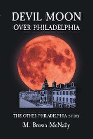 Devil Moon Over Philadelphia de M. Brown McNally