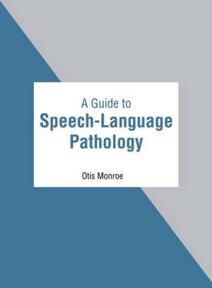 A Guide to Speech-Language Pathology de Otis Monroe