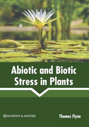 Abiotic and Biotic Stress in Plants de Thomas Flynn