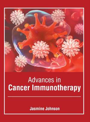 Advances in Cancer Immunotherapy de Jasmine Johnson