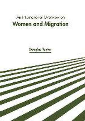 An International Overview on Women and Migration de Douglas Taylor