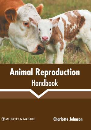 Animal Reproduction Handbook de Charlotte Johnson