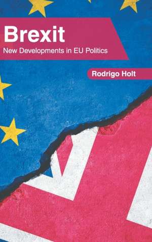 Brexit: New Developments in Eu Politics de Rodrigo Holt