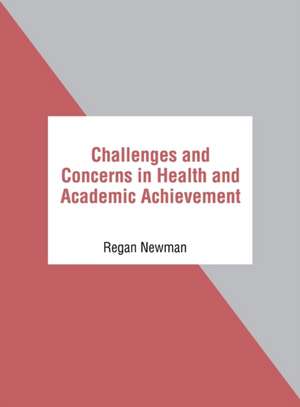 Challenges and Concerns in Health and Academic Achievement de Regan Newman