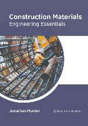 Construction Materials: Engineering Essentials de Jonathan Hunter