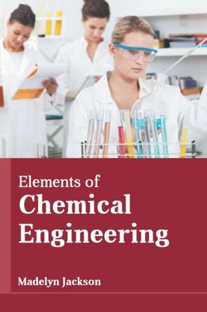 Elements of Chemical Engineering de Madelyn Jackson