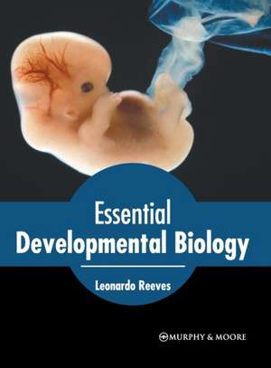 Essential Developmental Biology de Leonardo Reeves