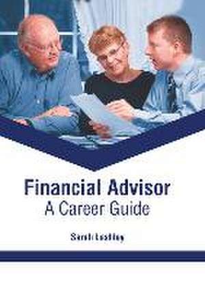 Financial Advisor: A Career Guide de Sarah Lashley