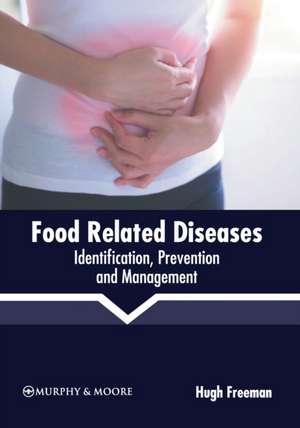 Food Related Diseases: Identification, Prevention and Management de Hugh Freeman