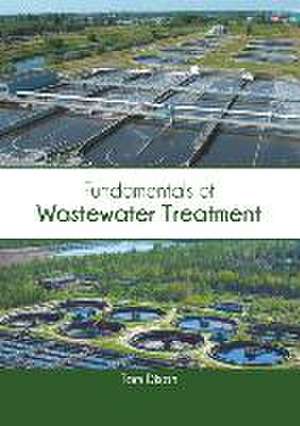 Fundamentals of Wastewater Treatment de Tom Dixon