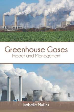 Greenhouse Gases: Impact and Management de Isabelle Mullins