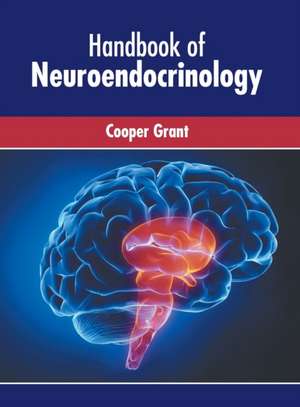 Handbook of Neuroendocrinology de Cooper Grant