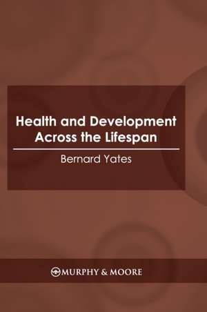 Health and Development Across the Lifespan de Bernard Yates