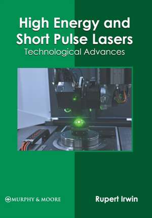 High Energy and Short Pulse Lasers: Technological Advances de Rupert Irwin