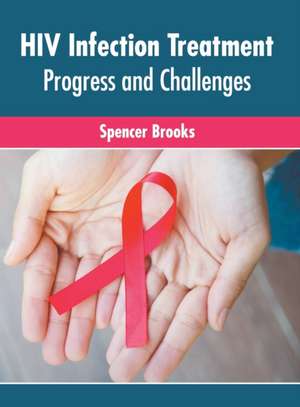 HIV Infection Treatment: Progress and Challenges de Spencer Brooks