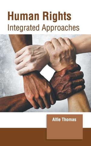 Human Rights: Integrated Approaches de Alfie Thomas