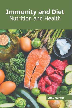 Immunity and Diet: Nutrition and Health de Luke Hunter