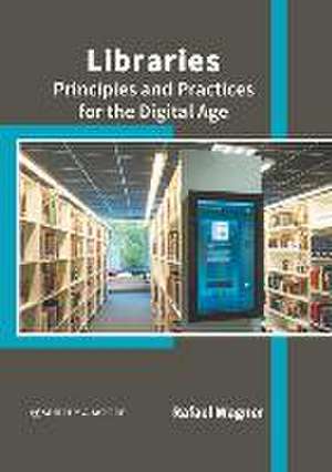 Libraries: Principles and Practices for the Digital Age de Rafael Wagner