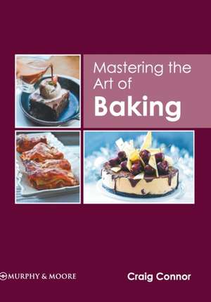 Mastering the Art of Baking de Craig Connor