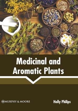 Medicinal and Aromatic Plants de Holly Philips