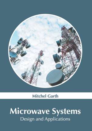 Microwave Systems: Design and Applications de Mitchel Garth