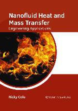 Nanofluid Heat and Mass Transfer: Engineering Applications de Ricky Cole