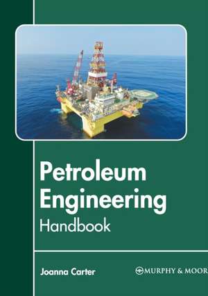 Petroleum Engineering Handbook de Joanna Carter