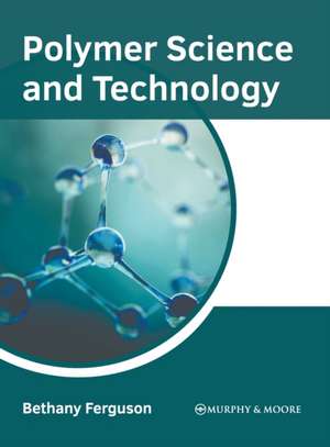 Polymer Science and Technology de Bethany Ferguson