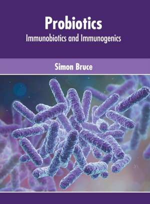 Probiotics: Immunobiotics and Immunogenics de Simon Bruce