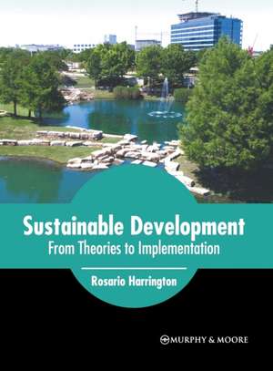 Sustainable Development: From Theories to Implementation de Rosario Harrington