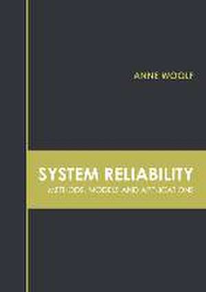 System Reliability: Methods, Models and Applications de Anne Woolf