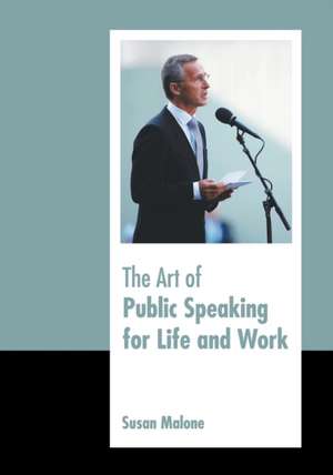 The Art of Public Speaking for Life and Work de Susan Malone