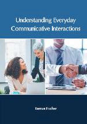 Understanding Everyday Communicative Interactions de Remus Fischer