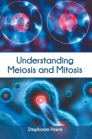 Understanding Meiosis and Mitosis de Stephanie Harris