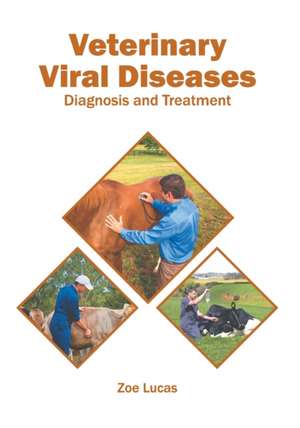 Veterinary Viral Diseases: Diagnosis and Treatment de Zoe Lucas