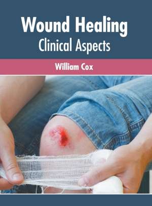 Wound Healing: Clinical Aspects de William Cox