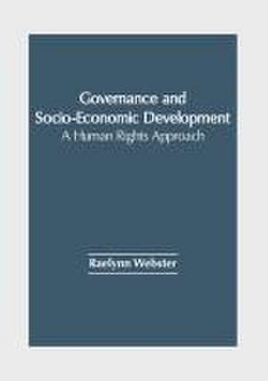 Governance and Socio-Economic Development: A Human Rights Approach de Raelynn Webster