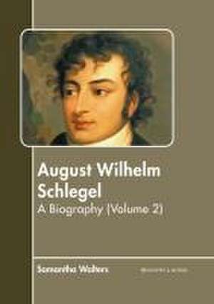 August Wilhelm Schlegel: A Biography (Volume 2) de Samantha Walters