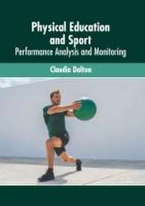 Physical Education and Sport: Performance Analysis and Monitoring de Claudia Dalton