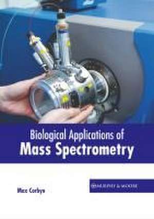 Biological Applications of Mass Spectrometry de Max Corbyn