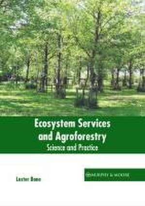 Ecosystem Services and Agroforestry: Science and Practice de Lester Bane