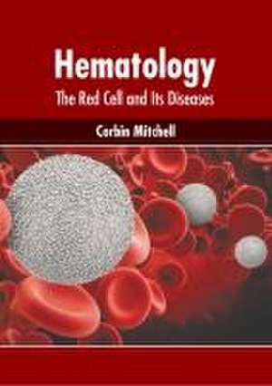 Hematology: The Red Cell and Its Diseases de Corbin Mitchell