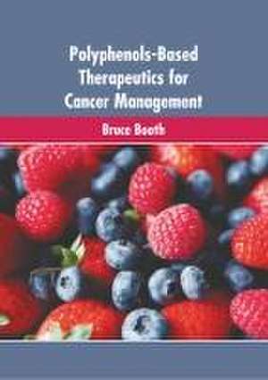 Polyphenols-Based Therapeutics for Cancer Management de Bruce Booth